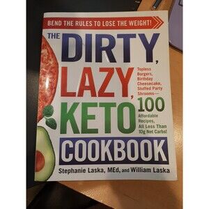 DIRTY, LAZY, KETO Cookbook : Bend the Rules to Lose the Weight! by Stephanie...